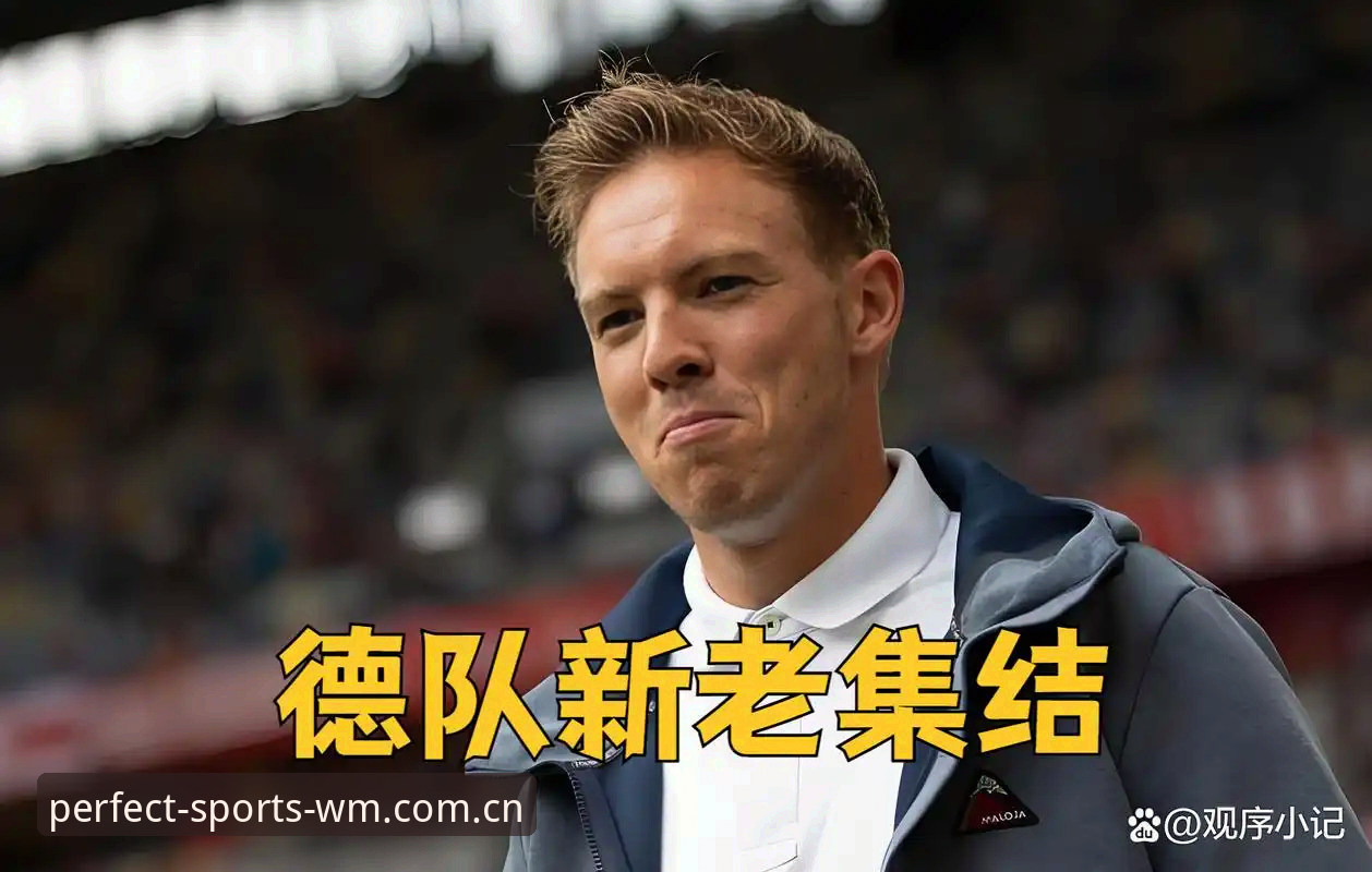 完美体育体育 德国队世界杯26人名单最新动态:40岁诺伊尔时隔两年重返,18岁小将卡尔首次入围